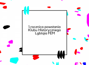 1. rocznica założenia Klubu Historycznego Lgbtqia FEM